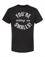 Load image into Gallery viewer, You&#39;re Killing Me Smalls
