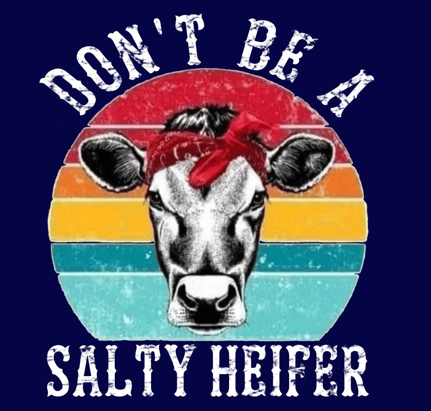 Don't Be A Salty Heifer