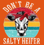 Load image into Gallery viewer, Don&#39;t Be A Salty Heifer
