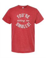 Load image into Gallery viewer, You&#39;re Killing Me Smalls
